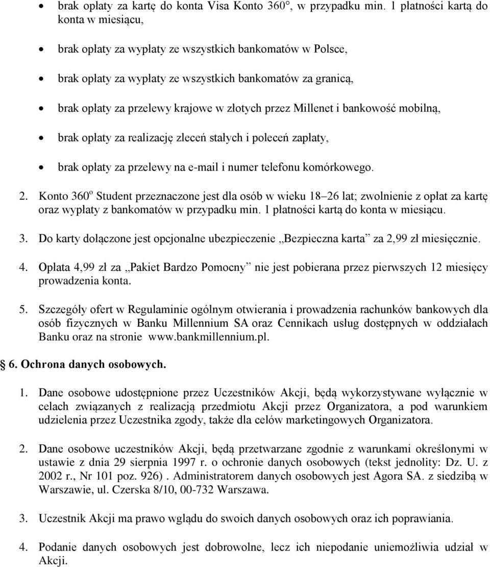 przez Millenet i bankowość mobilną, brak opłaty za realizację zleceń stałych i poleceń zapłaty, brak opłaty za przelewy na e-mail i numer telefonu komórkowego. 2.