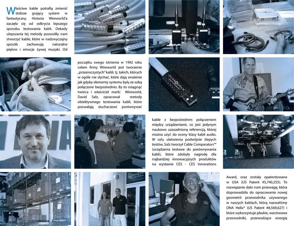 Od początku swego istnienia w 1992 roku celem firmy Wireworld jest tworzenie przezroczystych kabli, tj.