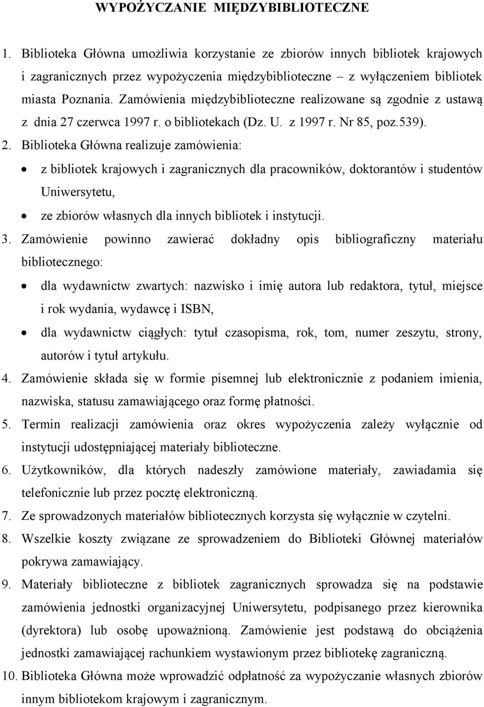 Zamówienia międzybiblioteczne realizowane są zgodnie z ustawą z dnia 27