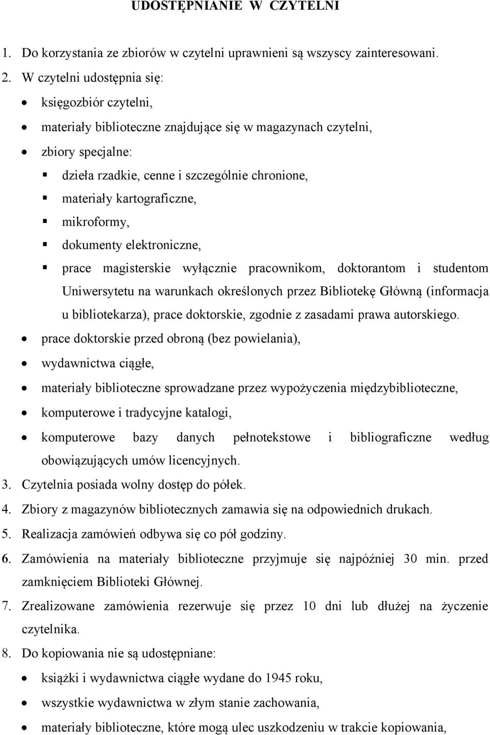 kartograficzne, mikroformy, dokumenty elektroniczne, prace magisterskie wyłącznie pracownikom, doktorantom i studentom Uniwersytetu na warunkach określonych przez Bibliotekę Główną (informacja u