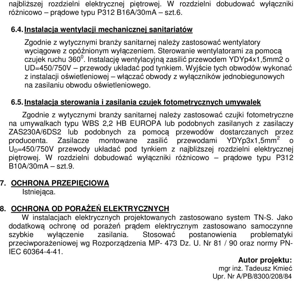 Sterowanie wentylatorami za pomocą czujek ruchu 360 0. Instalację wentylacyjną zasilić przewodem YDYp4x1,5mm2 o UD=450/750V przewody układać pod tynkiem.