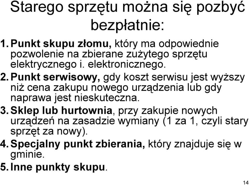 Punkt serwisowy, gdy koszt serwisu jest wyższy niż cena zakupu nowego urządzenia lub gdy naprawa jest nieskuteczna. 3.