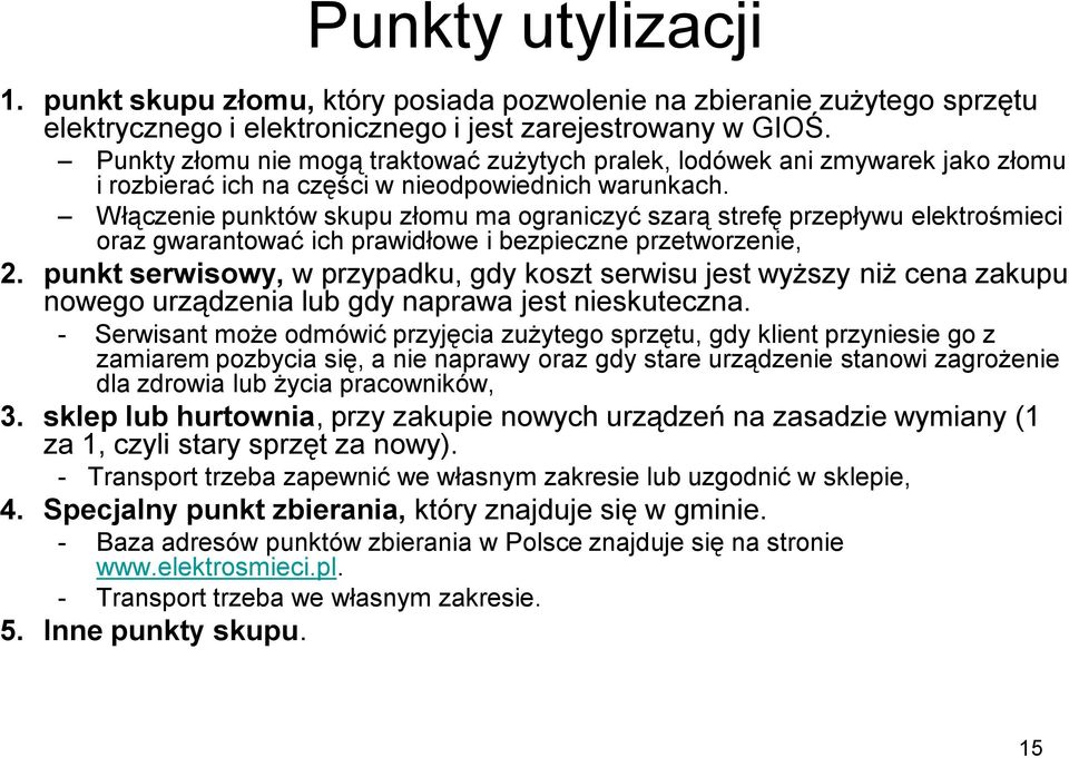 Włączenie punktów skupu złomu ma ograniczyć szarą strefę przepływu elektrośmieci oraz gwarantować ich prawidłowe i bezpieczne przetworzenie, 2.