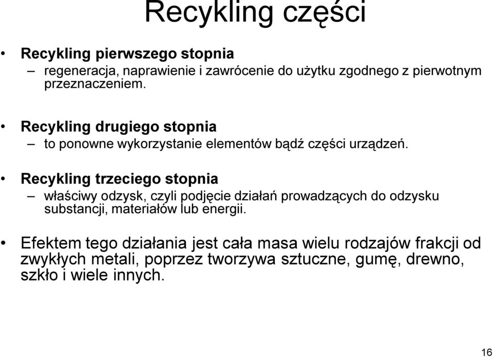 Recykling trzeciego stopnia właściwy odzysk, czyli podjęcie działań prowadzących do odzysku substancji, materiałów lub