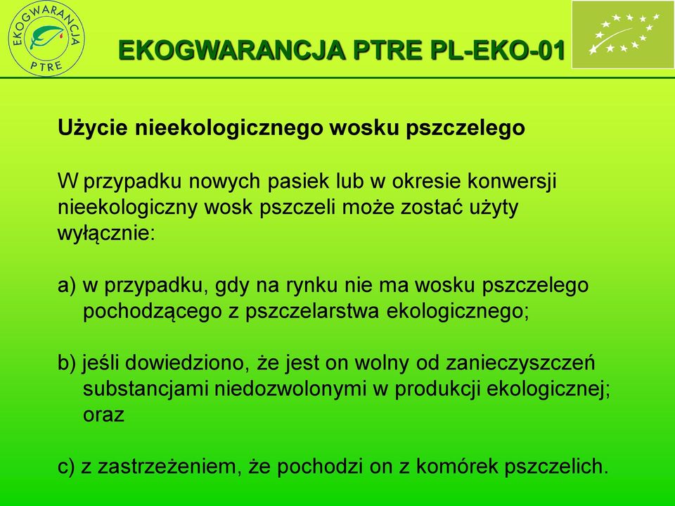 pszczelego pochodzącego z pszczelarstwa ekologicznego; b) jeśli dowiedziono, że jest on wolny od