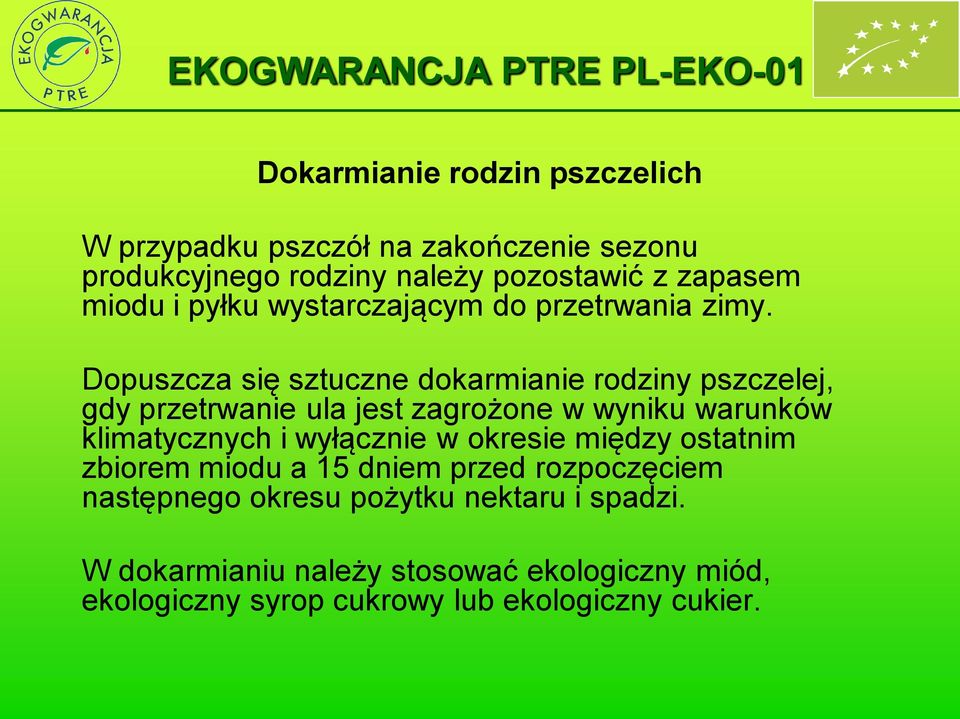 Dopuszcza się sztuczne dokarmianie rodziny pszczelej, gdy przetrwanie ula jest zagrożone w wyniku warunków klimatycznych i