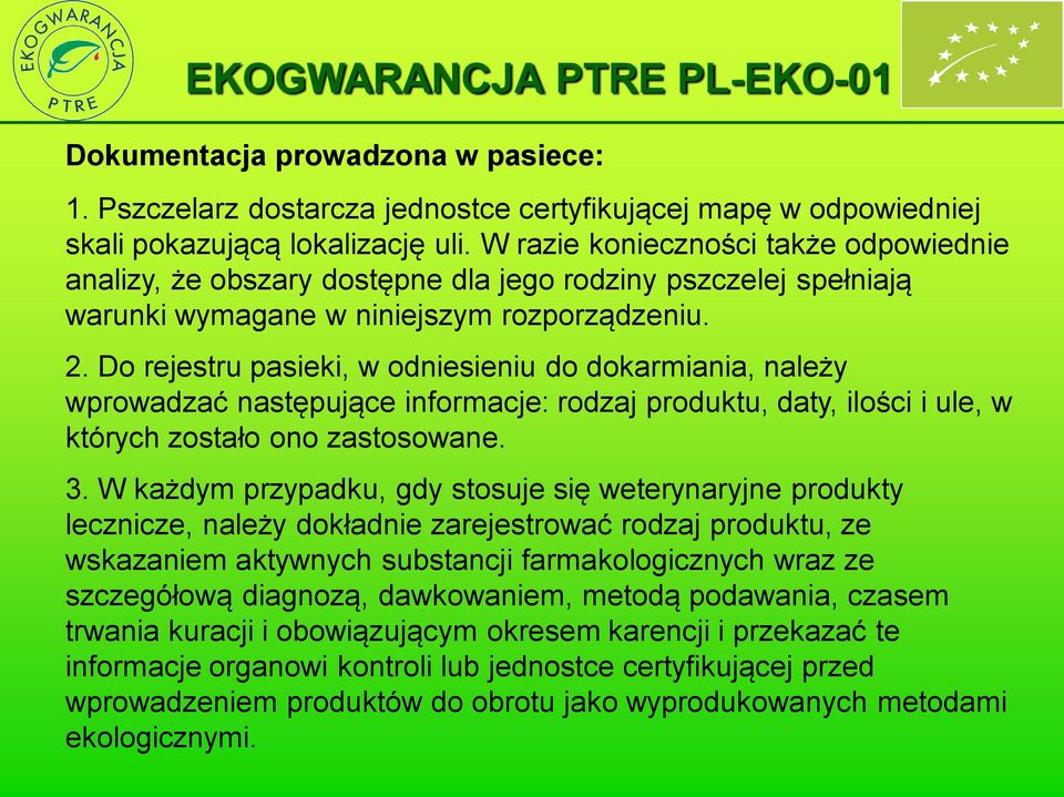 Do rejestru pasieki, w odniesieniu do dokarmiania, należy wprowadzać następujące informacje: rodzaj produktu, daty, ilości i ule, w których zostało ono zastosowane. 3.