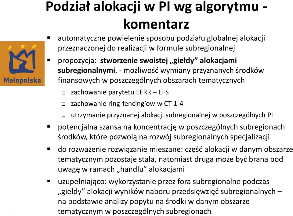 przyznanej alokacji subregionalnej w poszczególnych PI potencjalna szansa na koncentrację w poszczególnych subregionach środków, które pozwolą na rozwój subregionalnych specjalizacji do rozważenie