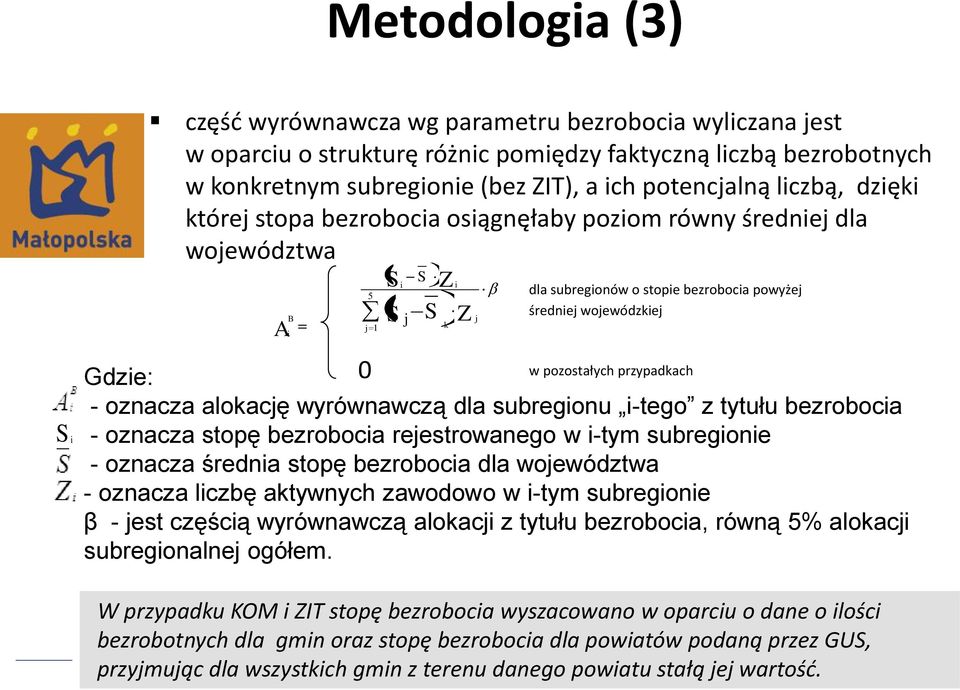 pozostałych przypadkach Gdzie: - oznacza alokację wyrównawczą dla subregionu i-tego z tytułu bezrobocia - oznacza stopę bezrobocia rejestrowanego w i-tym subregionie - oznacza średnia stopę