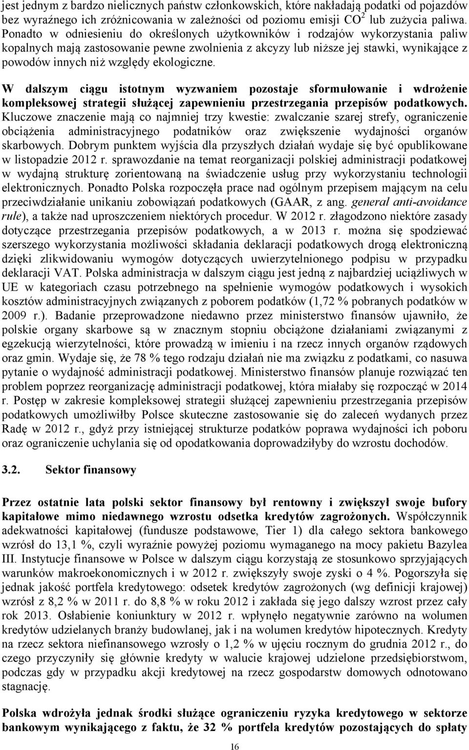 ekologiczne. W dalszym ciągu istotnym wyzwaniem pozostaje sformułowanie i wdrożenie kompleksowej strategii służącej zapewnieniu przestrzegania przepisów podatkowych.