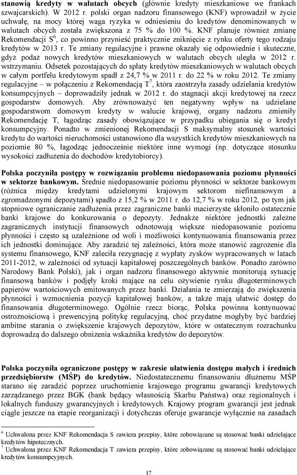 KNF planuje również zmianę Rekomendacji S 6, co powinno przynieść praktycznie zniknięcie z rynku oferty tego rodzaju kredytów w 2013 r.