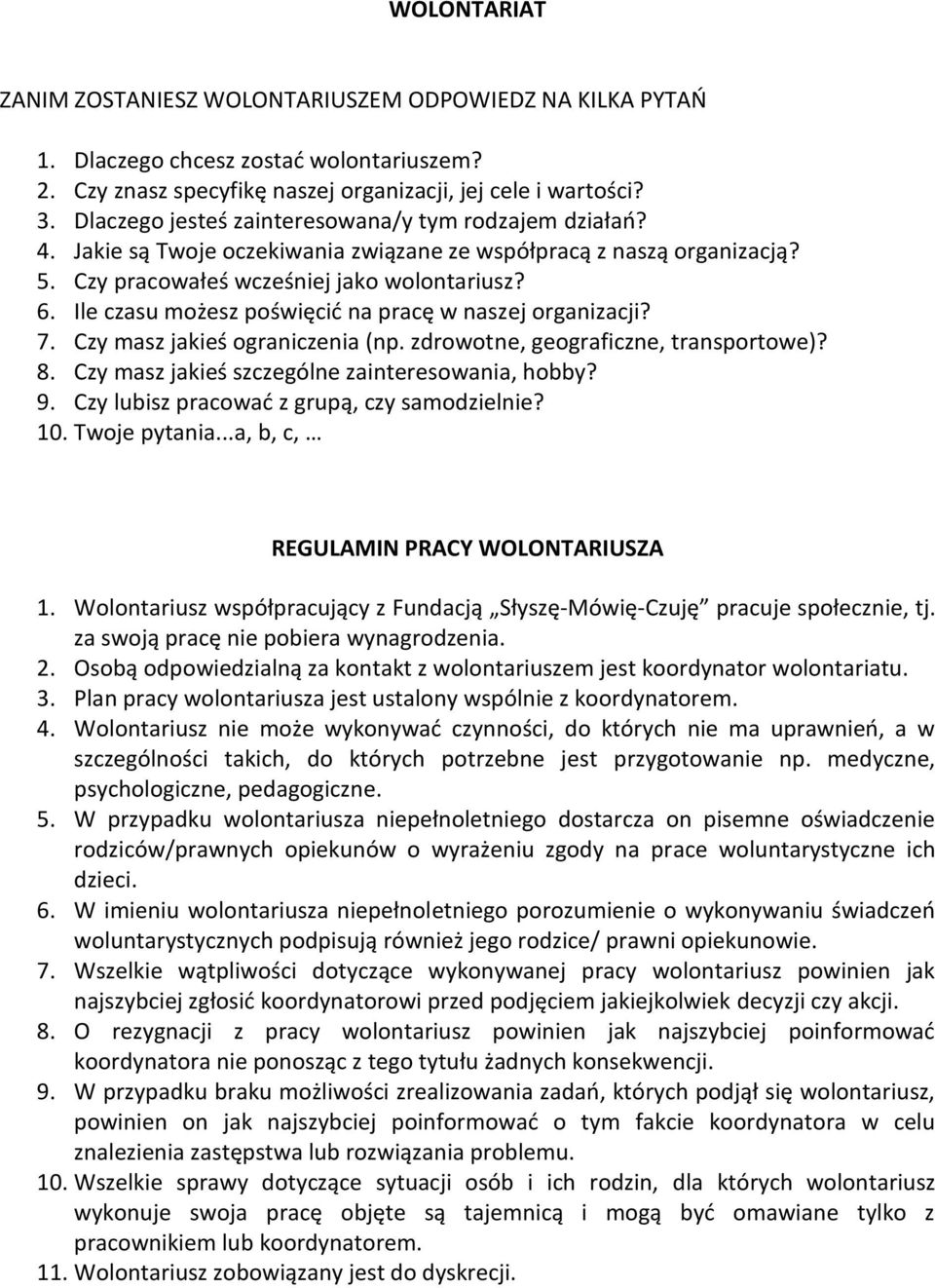 Ile czasu możesz poświęcić na pracę w naszej organizacji? 7. Czy masz jakieś ograniczenia (np. zdrowotne, geograficzne, transportowe)? 8. Czy masz jakieś szczególne zainteresowania, hobby? 9.