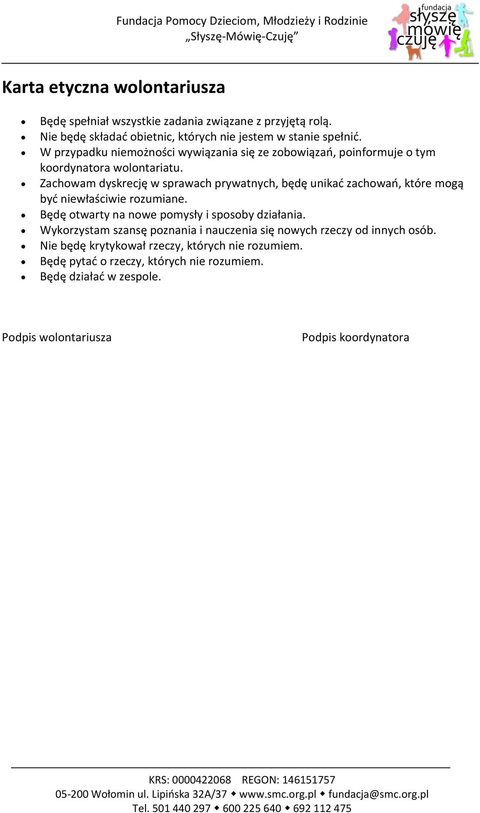 Zachowam dyskrecję w sprawach prywatnych, będę unikać zachowań, które mogą być niewłaściwie rozumiane. Będę otwarty na nowe pomysły i sposoby działania.