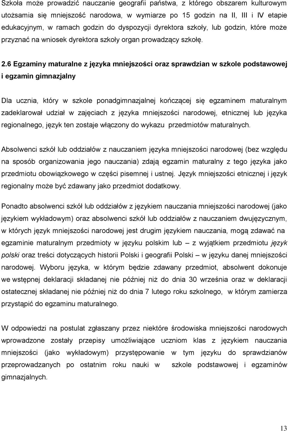 6 Egzaminy maturalne z języka mniejszości oraz sprawdzian w szkole podstawowej i egzamin gimnazjalny Dla ucznia, który w szkole ponadgimnazjalnej kończącej się egzaminem maturalnym zadeklarował