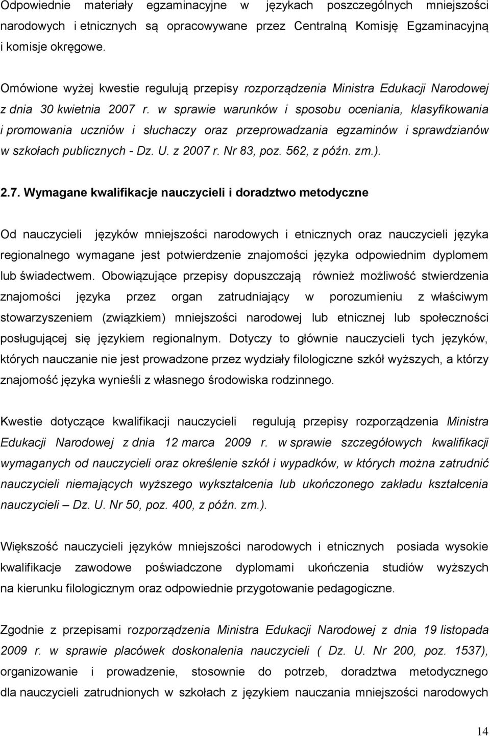 w sprawie warunków i sposobu oceniania, klasyfikowania i promowania uczniów i słuchaczy oraz przeprowadzania egzaminów i sprawdzianów w szkołach publicznych - Dz. U. z 2007 r. Nr 83, poz. 562, z późn.