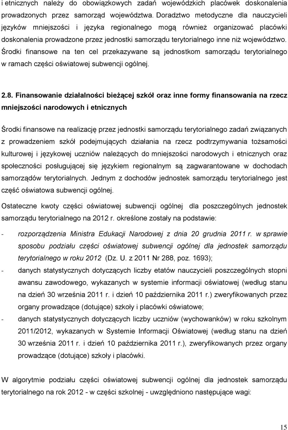 Środki finansowe na ten cel przekazywane są jednostkom samorządu terytorialnego w ramach części oświatowej subwencji ogólnej. 2.8.