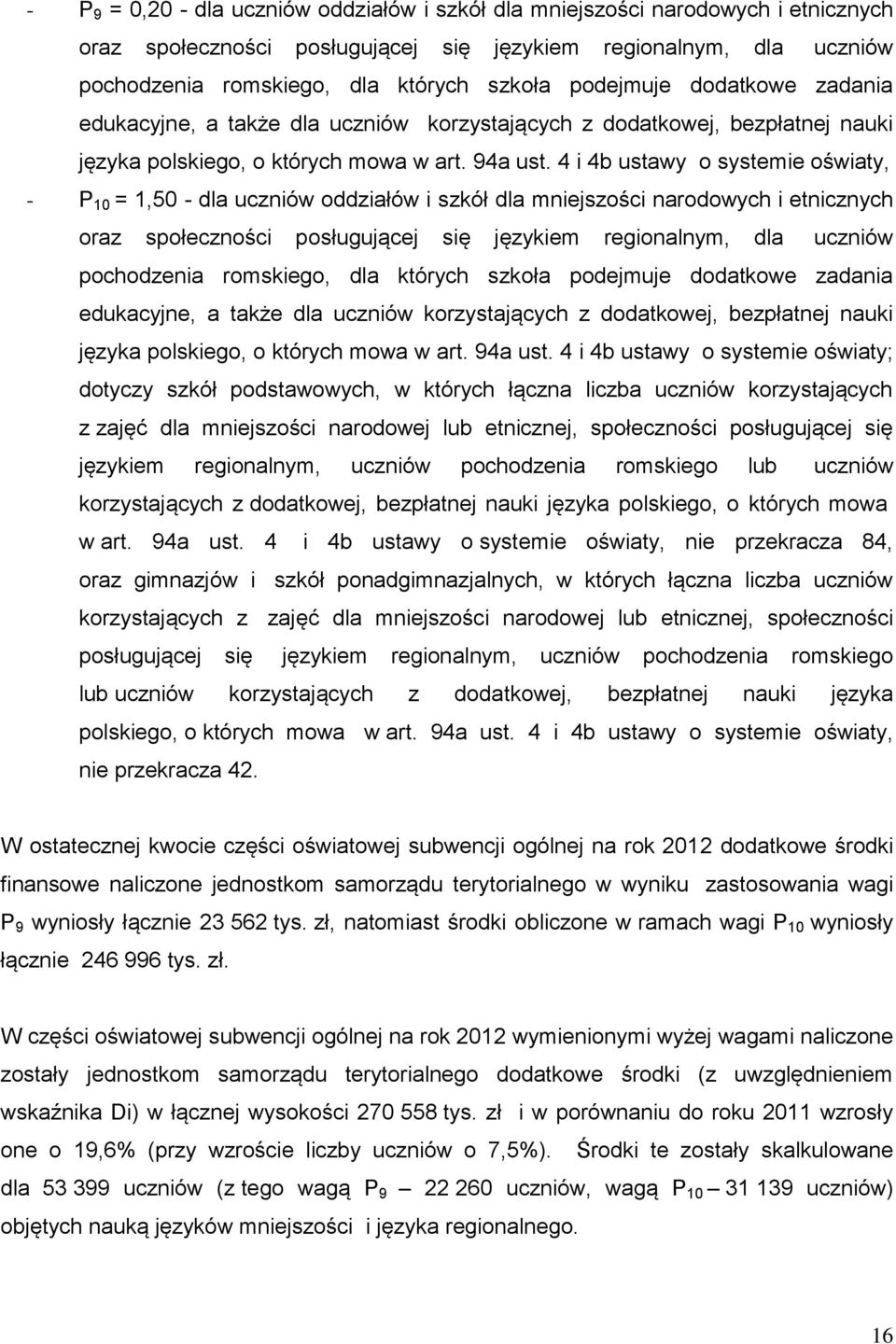 4 i 4b ustawy o systemie oświaty, - P 10 = 1,50 - dla uczniów oddziałów i szkół dla mniejszości narodowych i etnicznych oraz społeczności posługującej się językiem regionalnym, dla uczniów