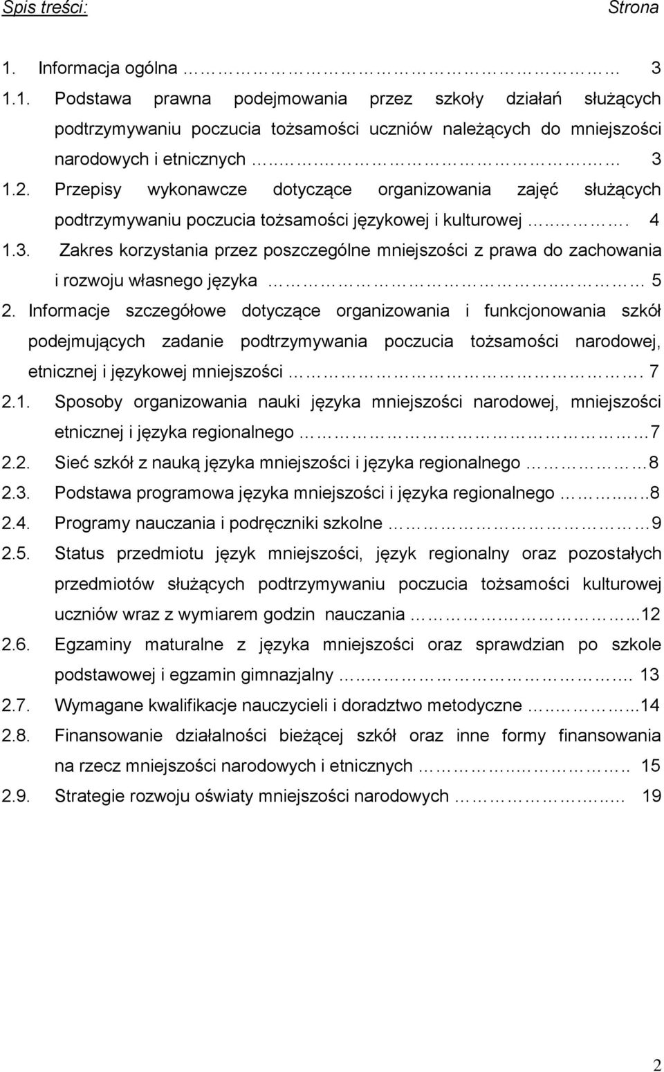 . 5 2. Informacje szczegółowe dotyczące organizowania i funkcjonowania szkół podejmujących zadanie podtrzymywania poczucia tożsamości narodowej, etnicznej i językowej mniejszości. 7 2.1.