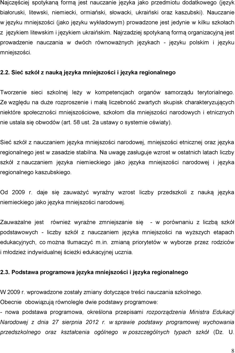 Najrzadziej spotykaną formą organizacyjną jest prowadzenie nauczania w dwóch równoważnych językach - języku polskim i języku mniejszości. 2.