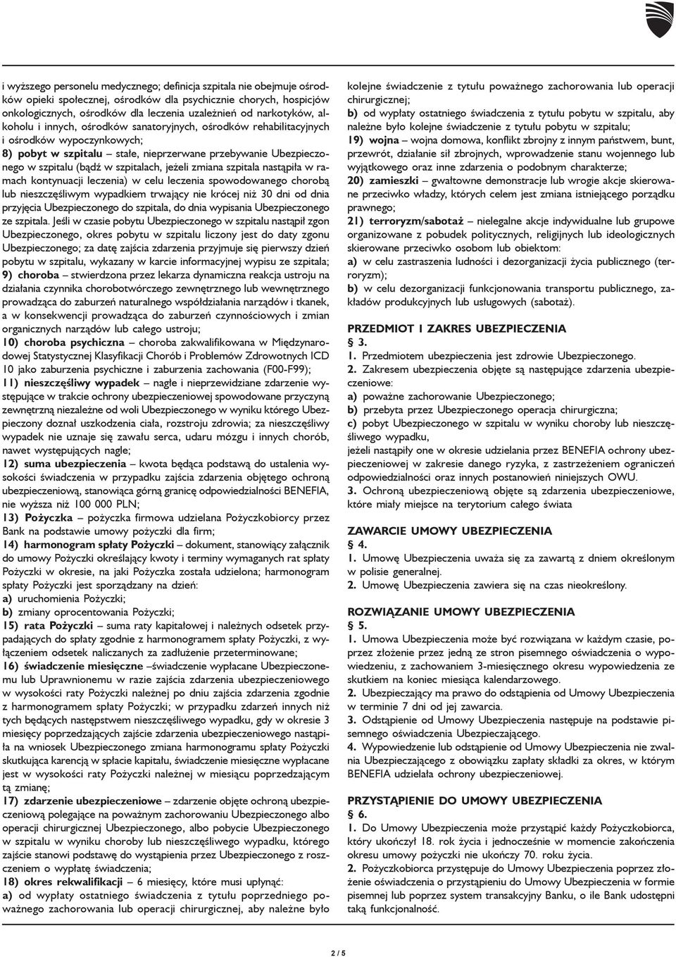 szpitalach, jeżeli zmiana szpitala nastąpiła w ramach kontynuacji leczenia) w celu leczenia spowodowanego chorobą lub nieszczęśliwym wypadkiem trwający nie krócej niż 30 dni od dnia przyjęcia