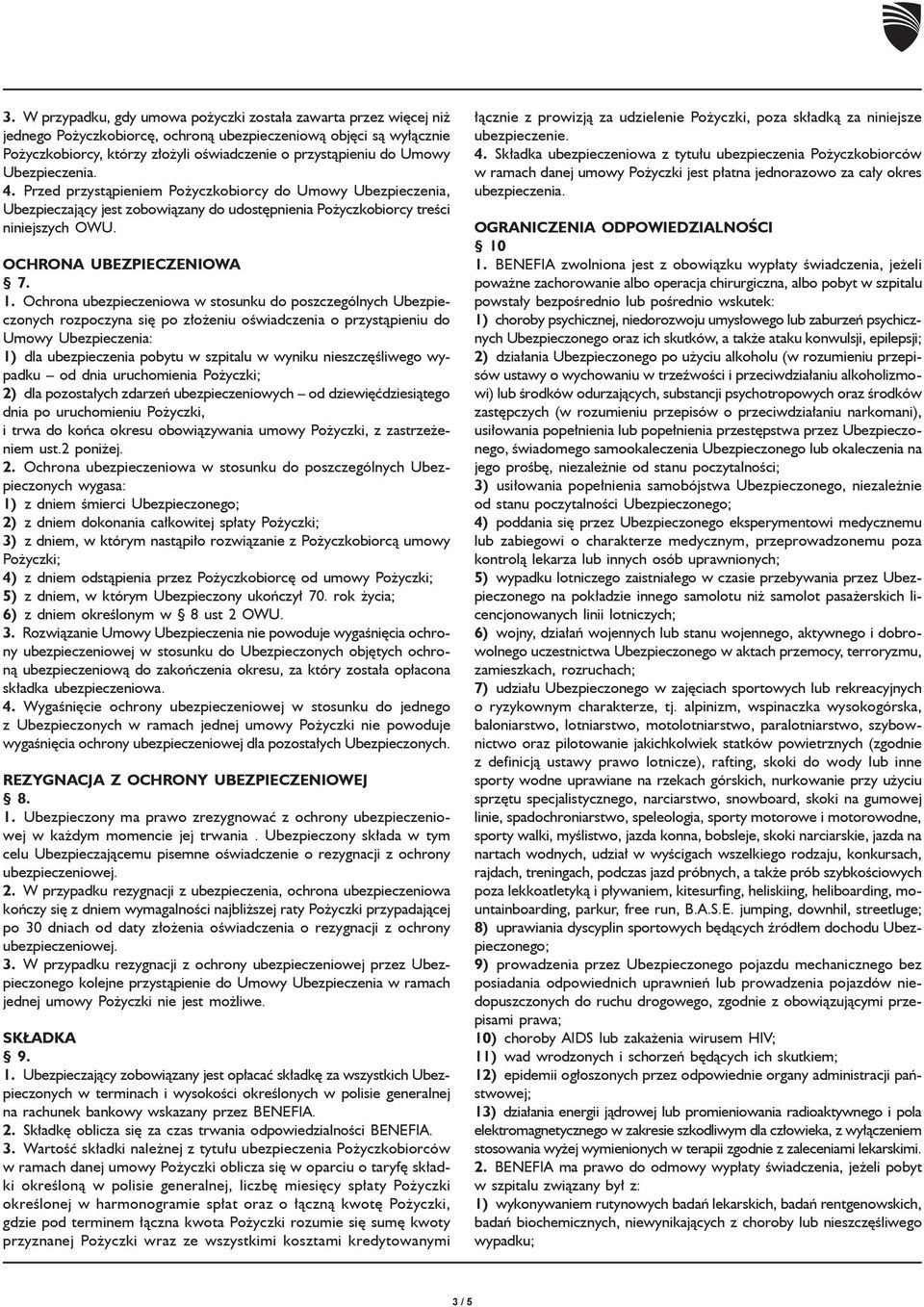 1. Ochrona ubezpieczeniowa w stosunku do poszczególnych Ubezpieczonych rozpoczyna się po złożeniu oświadczenia o przystąpieniu do Umowy Ubezpieczenia: 1) dla ubezpieczenia pobytu w szpitalu w wyniku
