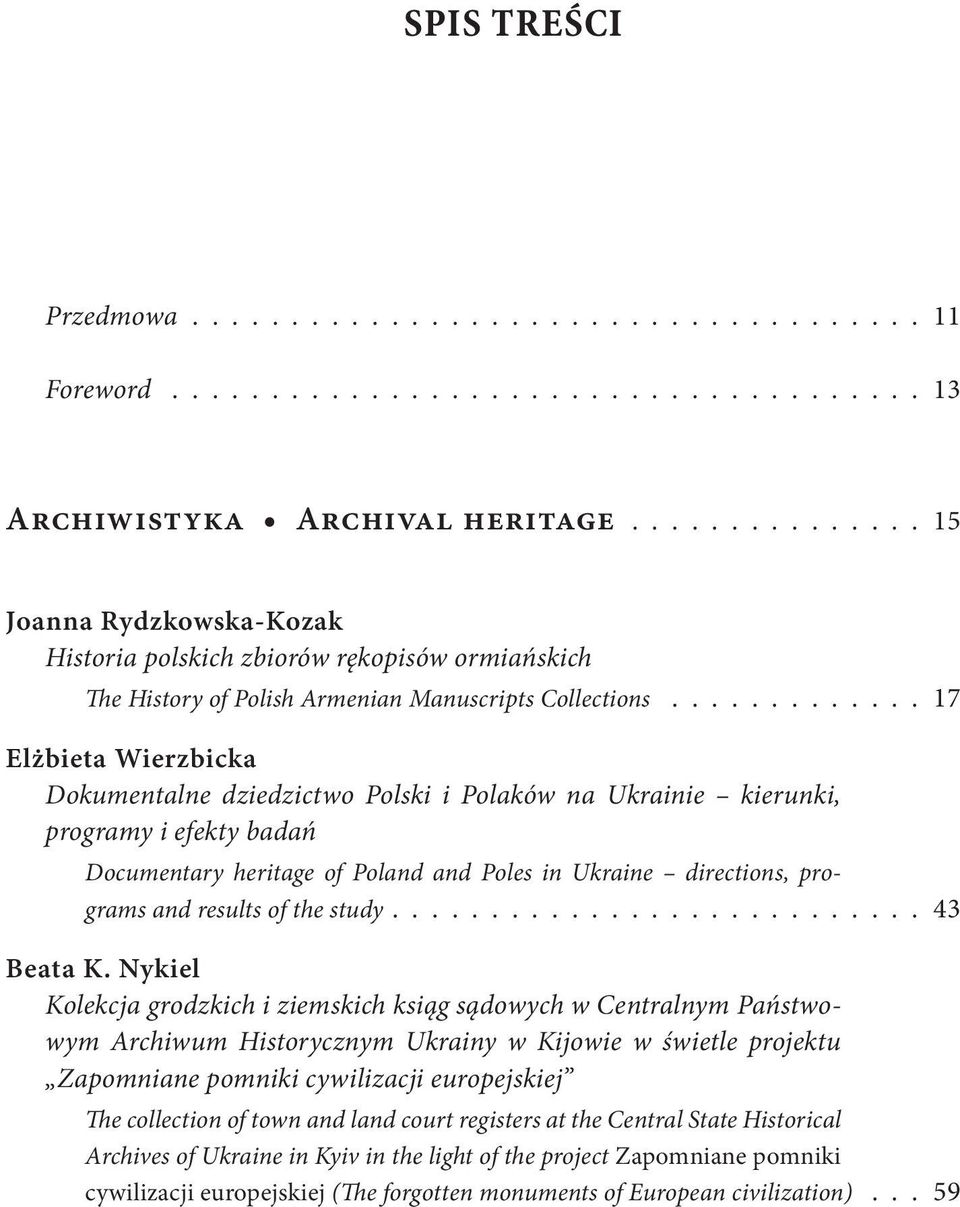 ............ 17 Elżbieta Wierzbicka Dokumentalne dziedzictwo Polski i Polaków na Ukrainie kierunki, programy i efekty badań Documentary heritage of Poland and Poles in Ukraine directions, programs