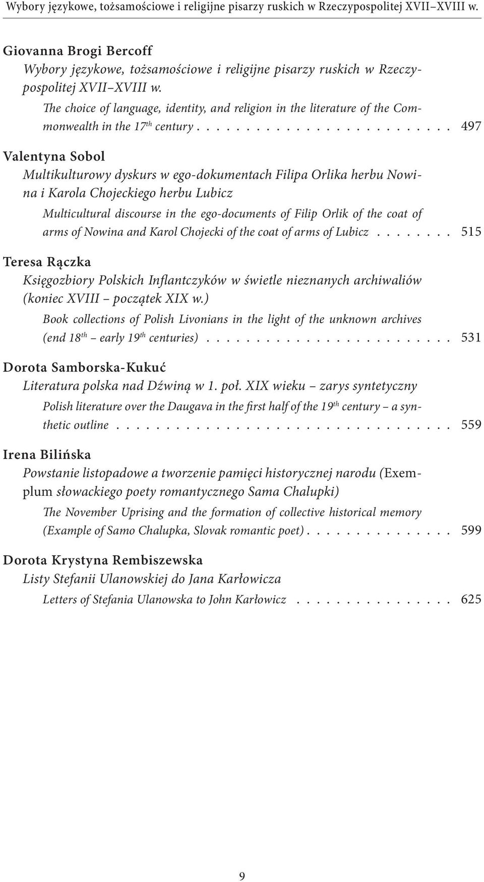 ......................... 497 Valentyna Sobol Multikulturowy dyskurs w ego-dokumentach Filipa Orlika herbu Nowina i Karola Chojeckiego herbu Lubicz Multicultural discourse in the ego-documents of