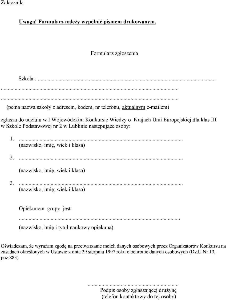 nr 2 w Lublinie następujące osoby: 1.... (nazwisko, imię, wiek i klasa) 2.... (nazwisko, imię, wiek i klasa) 3.... (nazwisko, imię, wiek i klasa) Opiekunem grupy jest:.