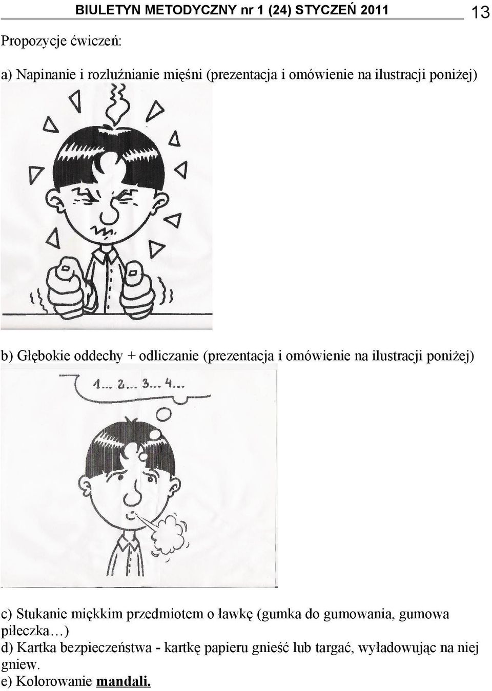 poniżej) c) Stukanie miękkim przedmiotem o ławkę (gumka do gumowania, gumowa piłeczka ) d)