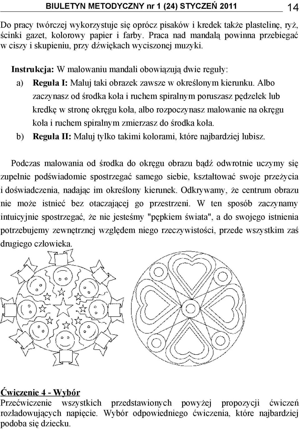 Instrukcja: W malowaniu mandali obowiązują dwie reguły: a) Reguła I: Maluj taki obrazek zawsze w określonym kierunku.