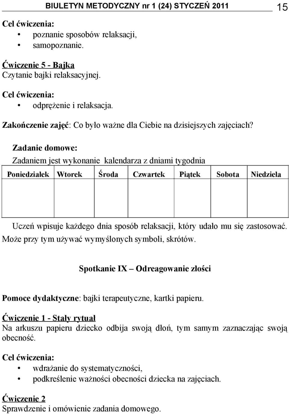 Zadanie domowe: Zadaniem jest wykonanie kalendarza z dniami tygodnia Poniedziałek Wtorek Środa Czwartek Piątek Sobota Niedziela Uczeń wpisuje każdego dnia sposób relaksacji, który udało mu się