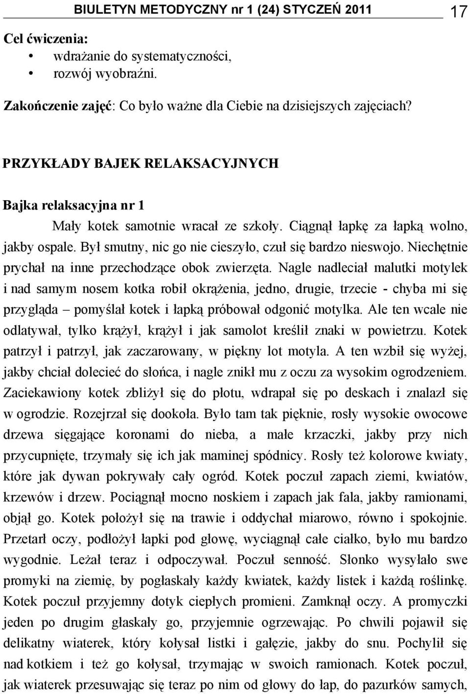 Niechętnie prychał na inne przechodzące obok zwierzęta.