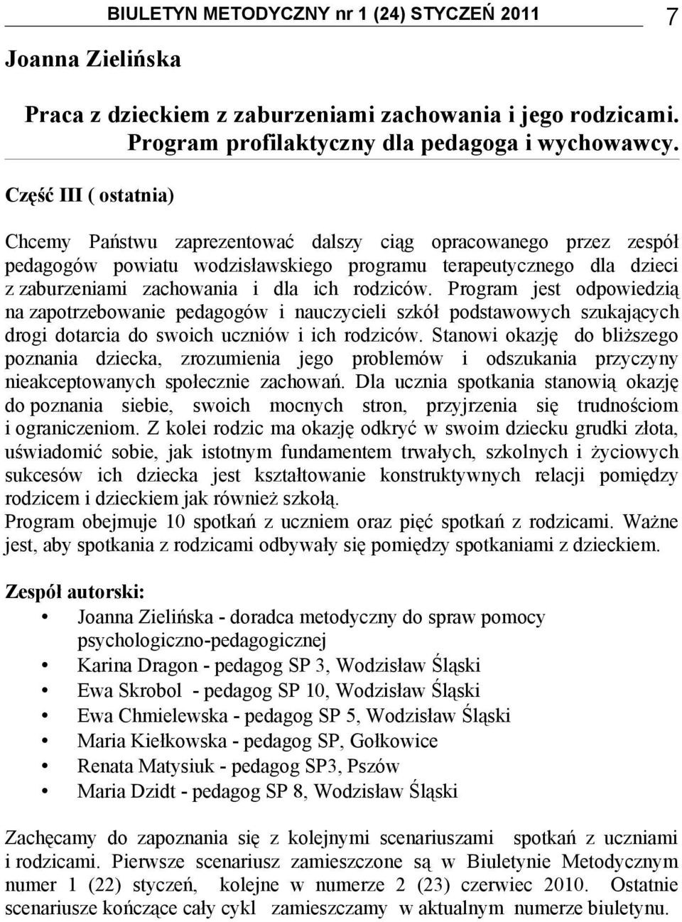 rodziców. Program jest odpowiedzią na zapotrzebowanie pedagogów i nauczycieli szkół podstawowych szukających drogi dotarcia do swoich uczniów i ich rodziców.