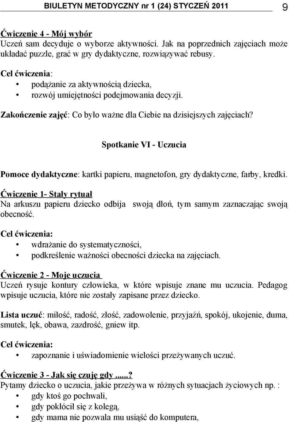 Spotkanie VI - Uczucia Pomoce dydaktyczne: kartki papieru, magnetofon, gry dydaktyczne, farby, kredki.