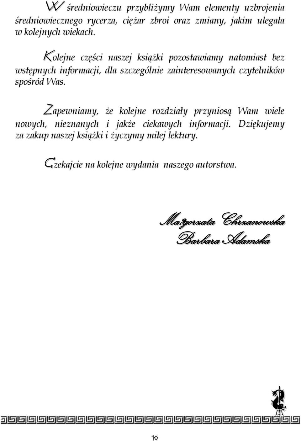 olejne części naszej książki pozostawiamy natomiast bez wstępnych informacji, dla szczególnie zainteresowanych czytelników spośród
