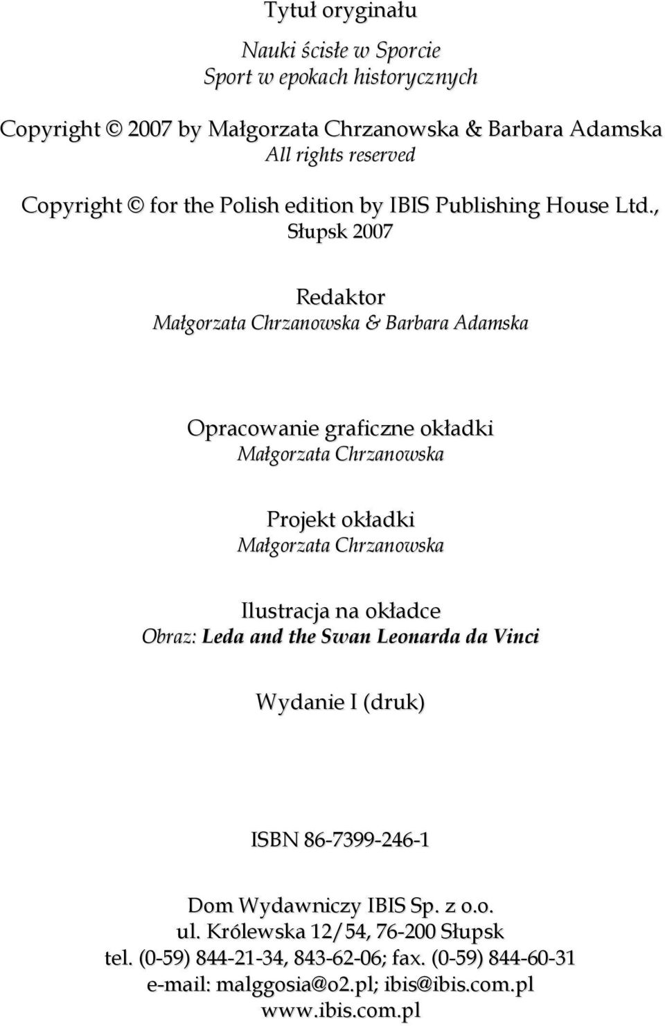 , Słupsk 2007 Redaktor Małgorzata Chrzanowska & Barbara Adamska Opracowanie graficzne okładki Małgorzata Chrzanowska Projekt okładki Małgorzata Chrzanowska
