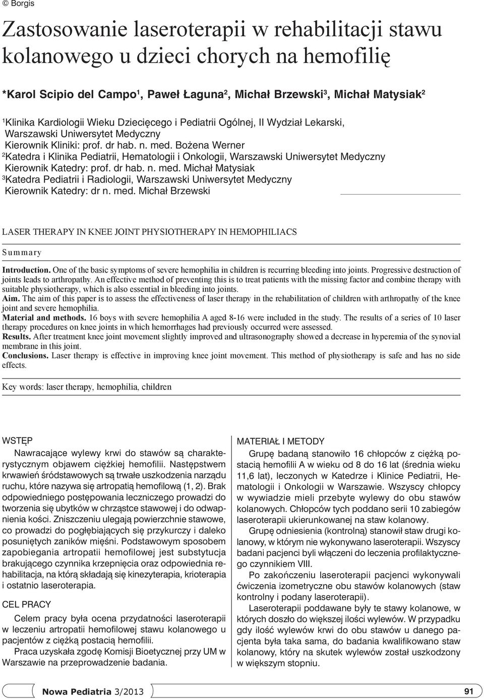 Bożena Werner 2 Katedra i Klinika Pediatrii, Hematologii i Onkologii, Warszawski Uniwersytet Medyczny Kierownik Katedry: prof. dr hab. n. med.