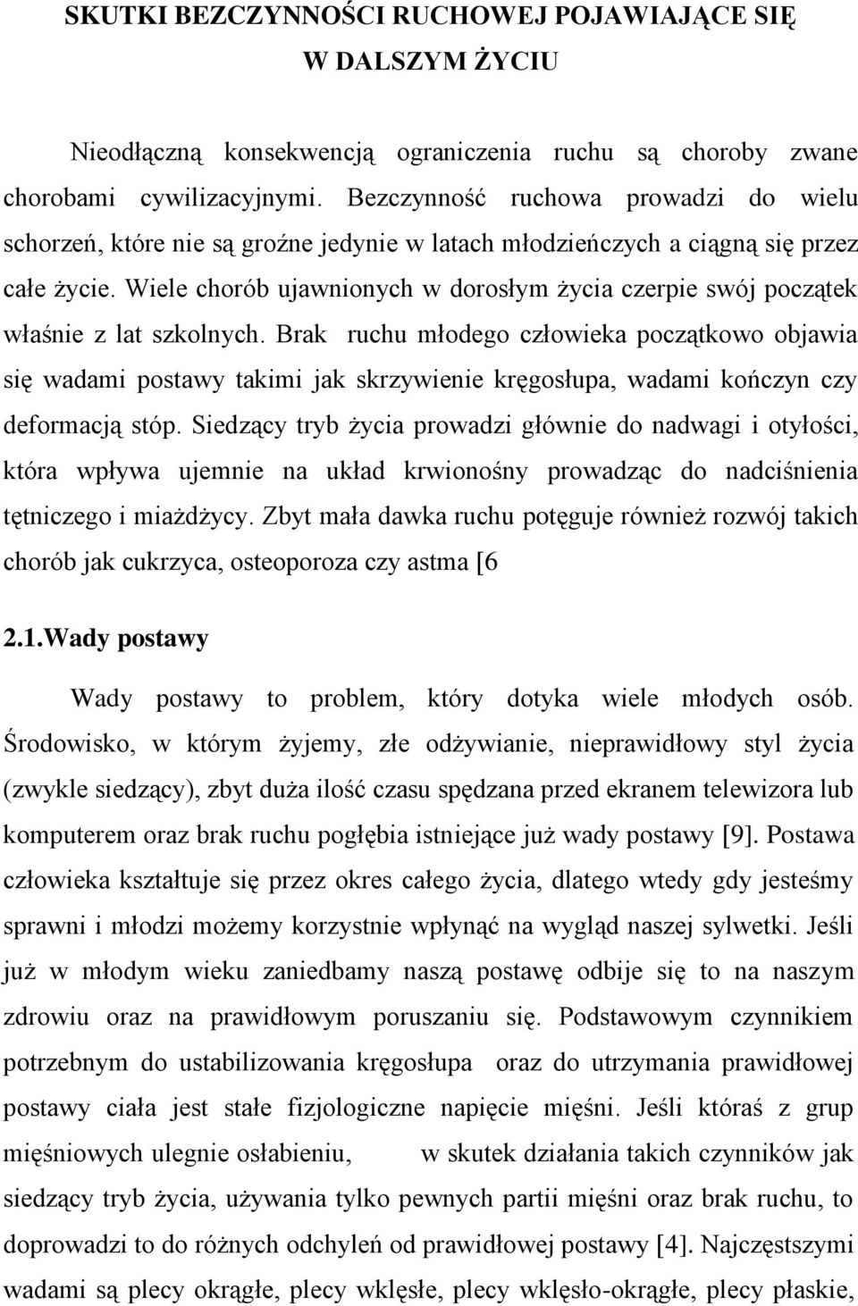 Wiele chorób ujawnionych w dorosłym życia czerpie swój początek właśnie z lat szkolnych.