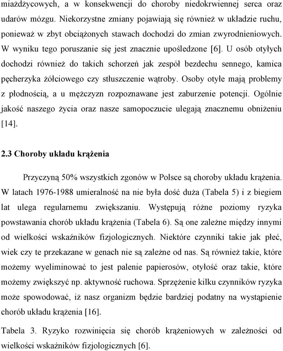 U osób otyłych dochodzi również do takich schorzeń jak zespół bezdechu sennego, kamica pęcherzyka żółciowego czy stłuszczenie wątroby.