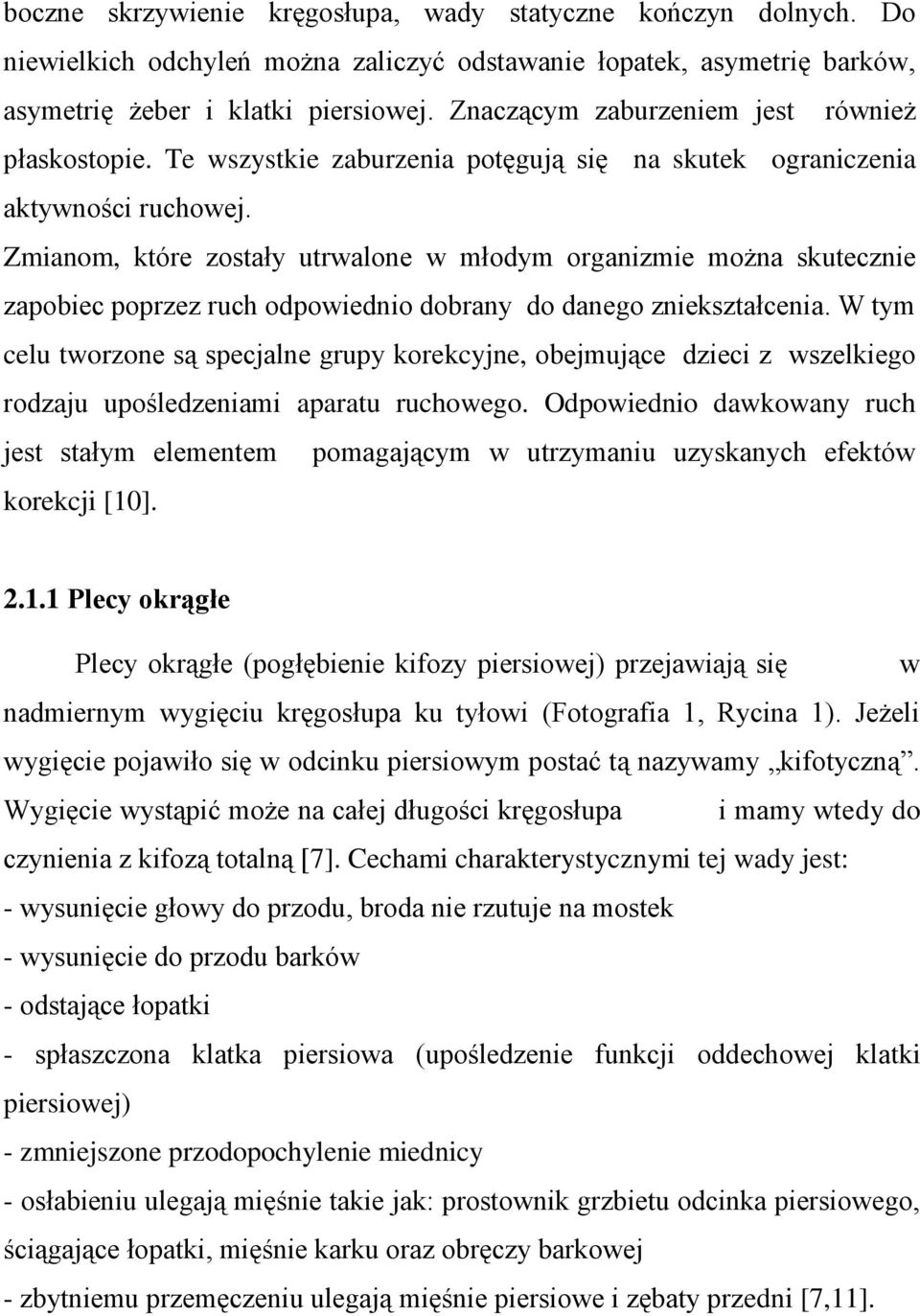 Zmianom, które zostały utrwalone w młodym organizmie można skutecznie zapobiec poprzez ruch odpowiednio dobrany do danego zniekształcenia.