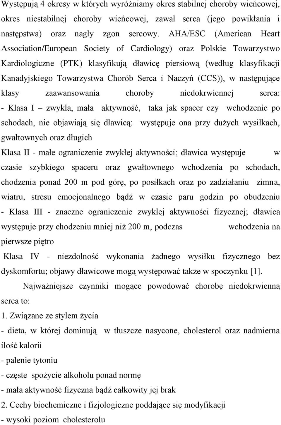 Serca i Naczyń (CCS)), w następujące klasy zaawansowania choroby niedokrwiennej serca: - Klasa I zwykła, mała aktywność, taka jak spacer czy wchodzenie po schodach, nie objawiają się dławicą: