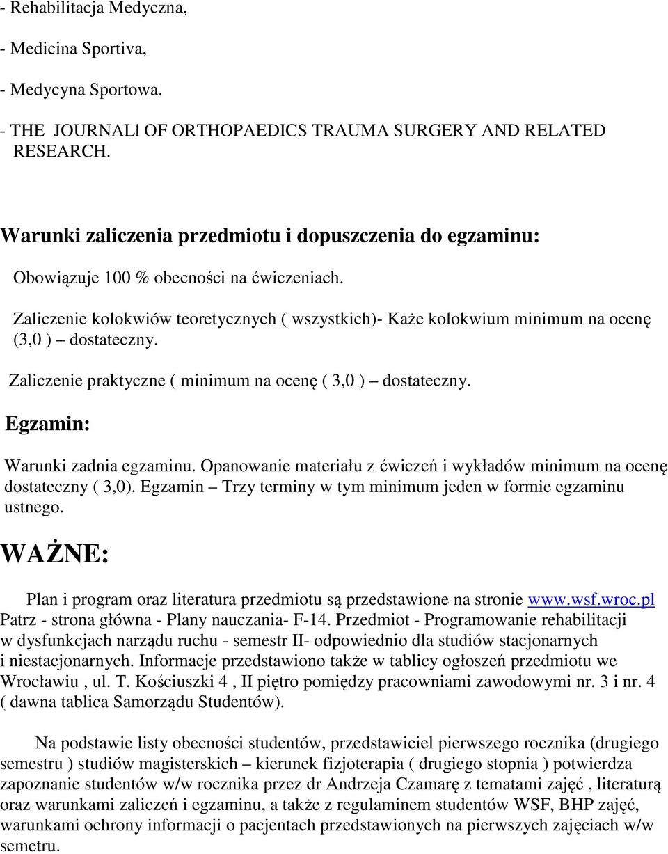 Zaliczenie kolokwiów teoretycznych ( wszystkich)- Każe kolokwium minimum na ocenę (3,0 ) dostateczny. Zaliczenie praktyczne ( minimum na ocenę ( 3,0 ) dostateczny. Egzamin: Warunki zadnia egzaminu.