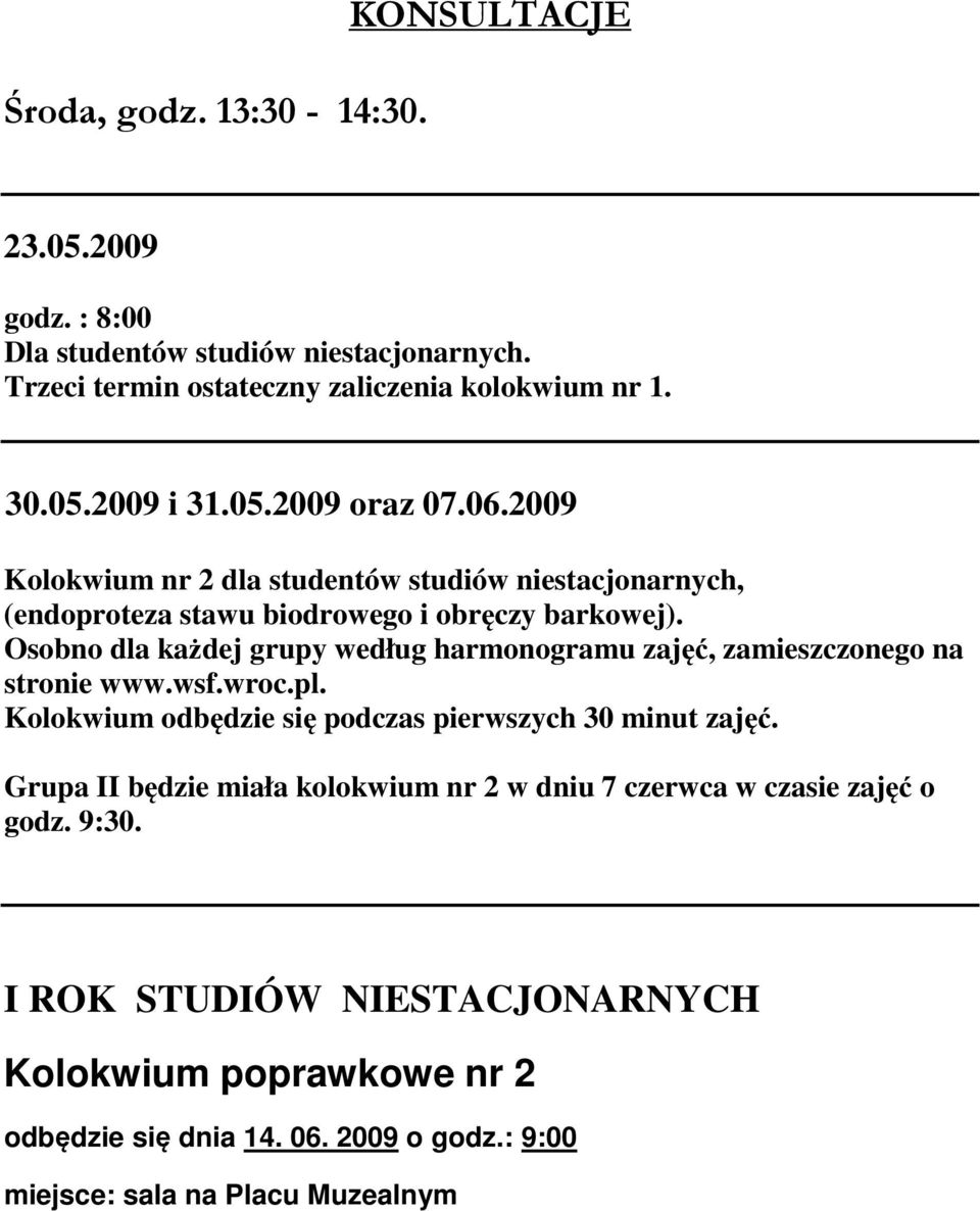 Osobno dla każdej grupy według harmonogramu zajęć, zamieszczonego na stronie www.wsf.wroc.pl. Kolokwium odbędzie się podczas pierwszych 30 minut zajęć.