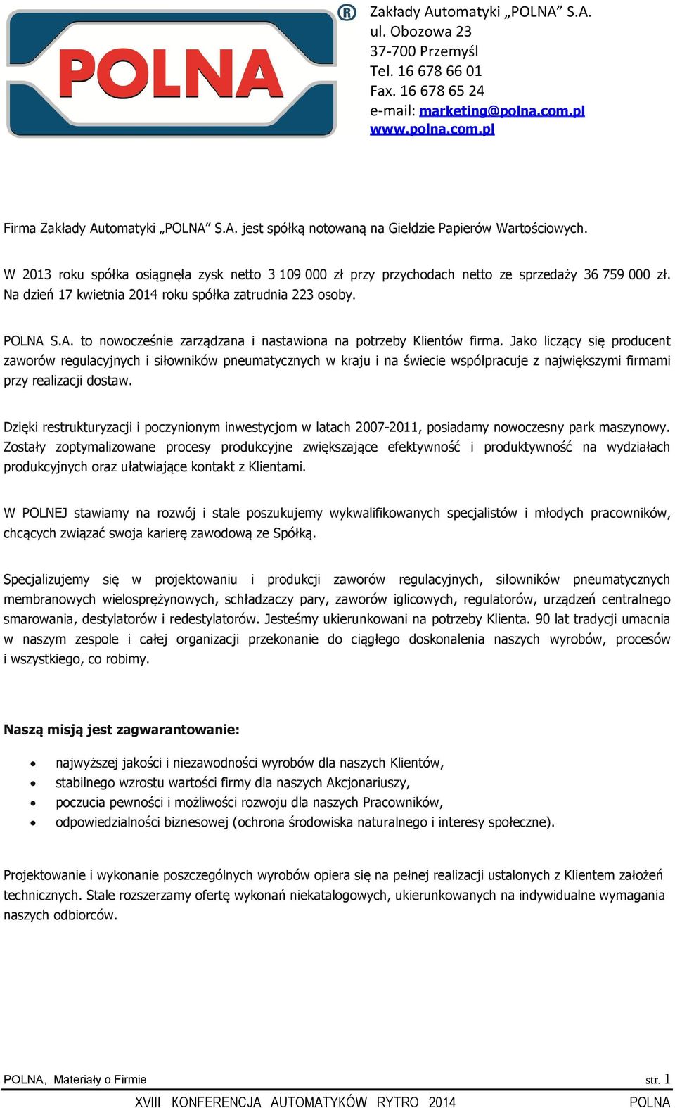 S.A. to nowocześnie zarządzana i nastawiona na potrzeby Klientów firma.