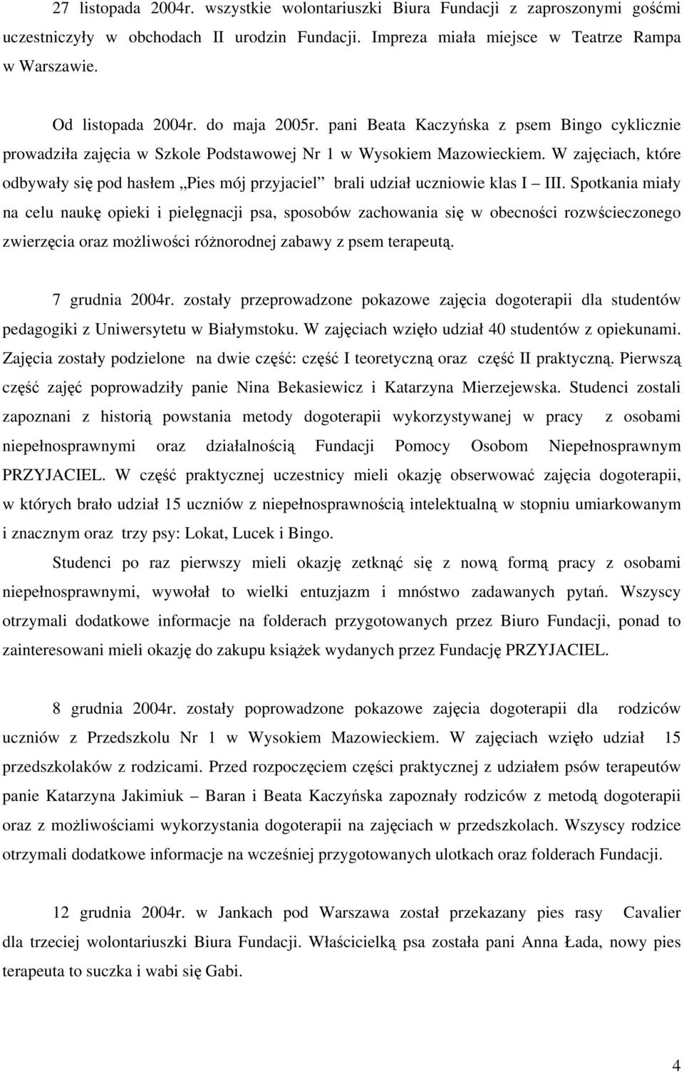 W zajęciach, które odbywały się pod hasłem Pies mój przyjaciel brali udział uczniowie klas I III.