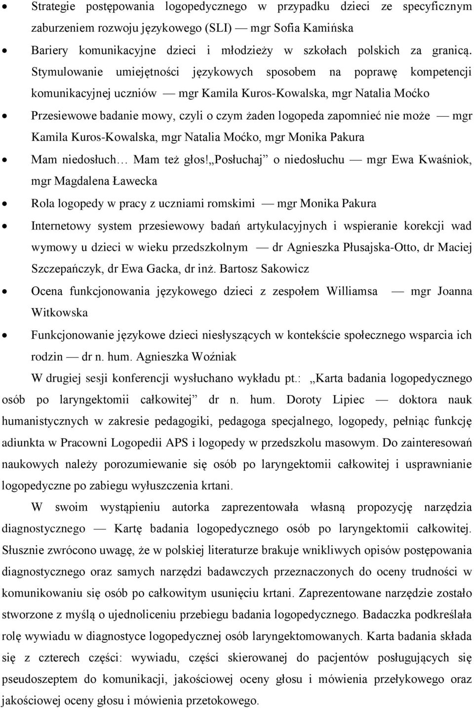 Stymulowanie umiejętności językowych sposobem na poprawę kompetencji komunikacyjnej uczniów mgr Kamila Kuros-Kowalska, mgr Natalia Moćko Przesiewowe badanie mowy, czyli o czym żaden logopeda