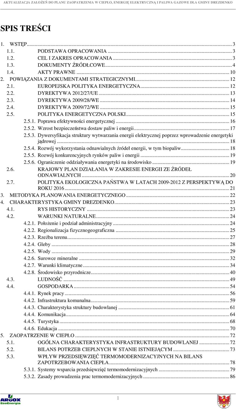 .. 17 2.5.3. Dywersyfikacja struktury wytwarzania energii elektrycznej poprzez wprowadzenie energetyki jądrowej... 18 2.5.4. Rozwój wykorzystania odnawialnych źródeł energii, w tym biopaliw... 18 2.5.5. Rozwój konkurencyjnych rynków paliw i energii.
