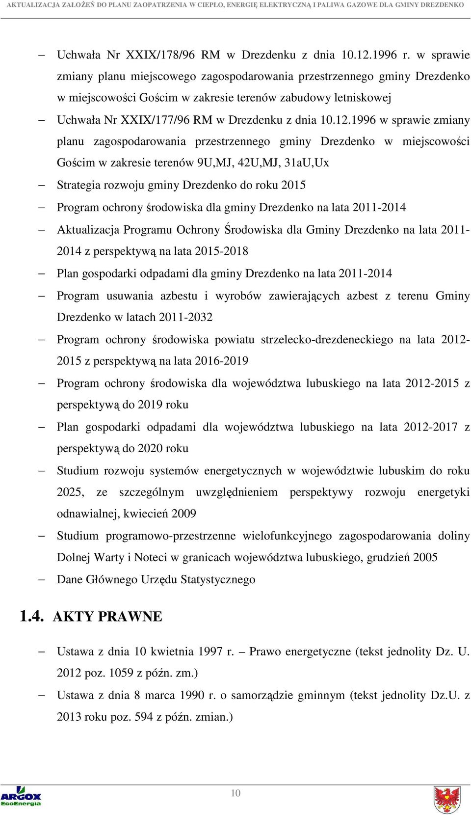 1996 w sprawie zmiany planu zagospodarowania przestrzennego gminy Drezdenko w miejscowości Gościm w zakresie terenów 9U,MJ, 42U,MJ, 31aU,Ux Strategia rozwoju gminy Drezdenko do roku 2015 Program