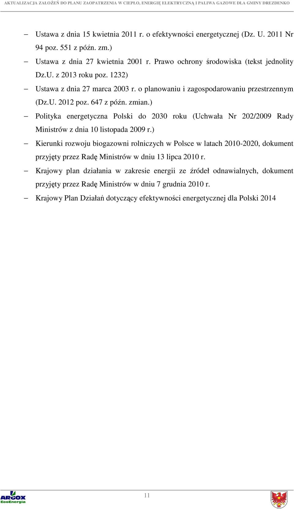 ) Polityka energetyczna Polski do 2030 roku (Uchwała Nr 202/2009 Rady Ministrów z dnia 10 listopada 2009 r.