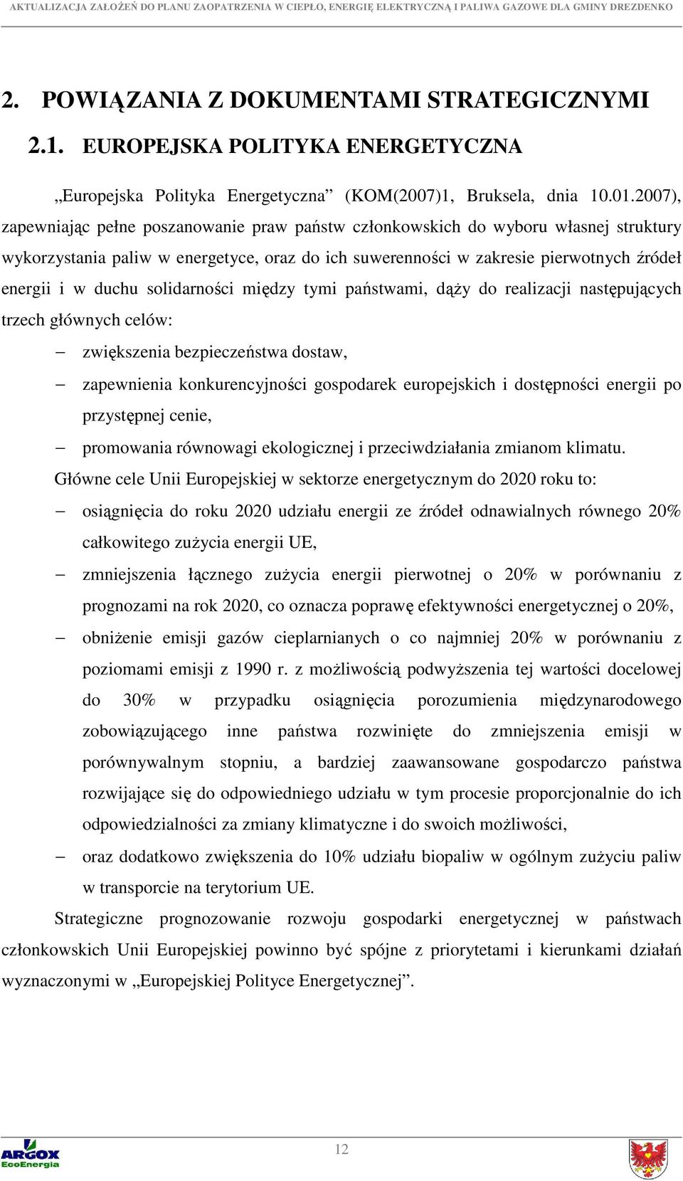 solidarności między tymi państwami, dąży do realizacji następujących trzech głównych celów: zwiększenia bezpieczeństwa dostaw, zapewnienia konkurencyjności gospodarek europejskich i dostępności